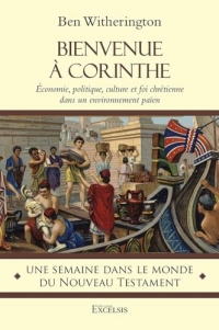 Bienvenue à Corinthe: Économie, politique, culture et foi chrétienne dans un environnement païen