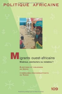 Politique Africaine N-109-Migrants Ouest-Africains Misereux, Aventuriers Ou Notables? Elections et V
