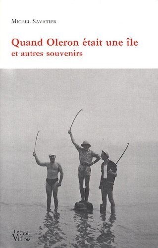 Quand Oleron était une île et autres souvenirs