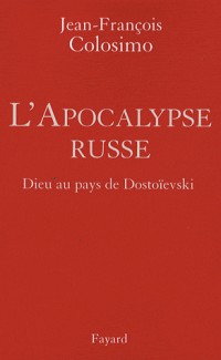 L'Apocalypse russe : Dieu au pays de Dostoïevski