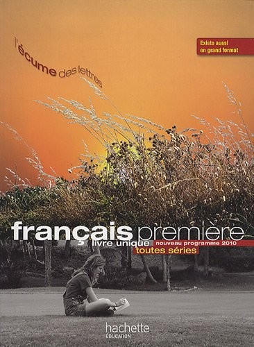 L'écume des lettres : nouveau programme 2010 : Livre unique de Français premiere