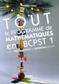 Tout le programme de mathématiques en BCPST 1 : Avec 1000 exercices et problèmes résolus