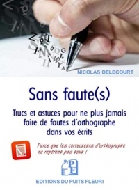 Sans faute(s): Trucs et astuces pour ne plus jamais faire de fautes d'orthographe dans vos écrits