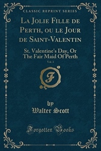 La Jolie Fille de Perth, Ou Le Jour de Saint-Valentin, Vol. 3: St. Valentine's Day, or the Fair Maid of Perth (Classic Reprint)