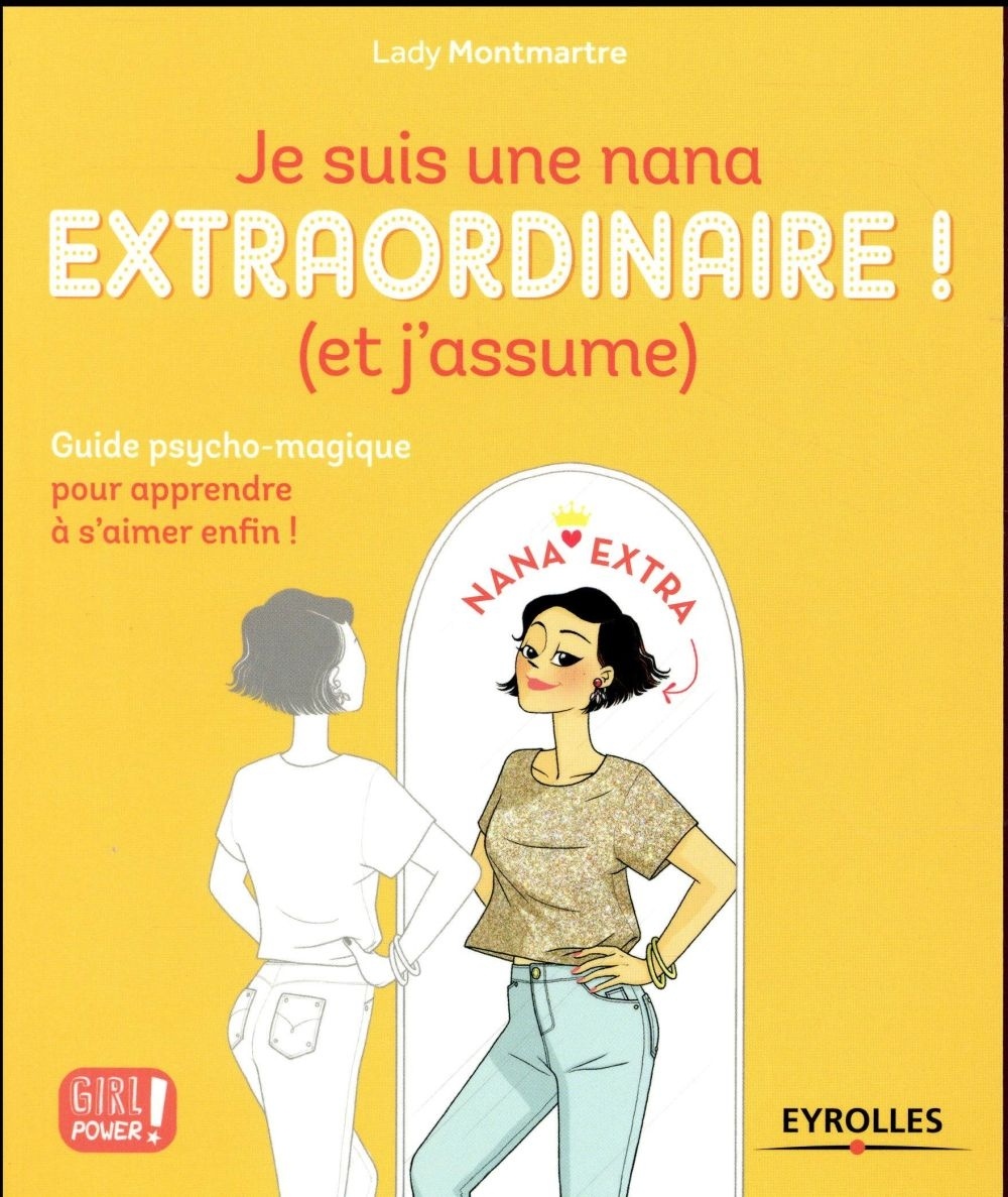 Je suis une nana extraordinaire ! (et j'assume): Guide psycho-magique pour apprendre à s'aimer enfin !