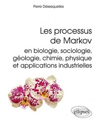 Les Processus de Markov en Biologie Sociologie Géologie Chimie Physique et Applications Industrielles