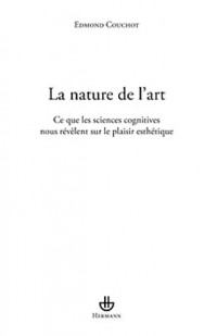 La nature de l'art: Ce que les sciences cognitives nous révèlent sur le plaisir esthétique