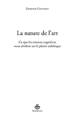 La nature de l'art: Ce que les sciences cognitives nous révèlent sur le plaisir esthétique