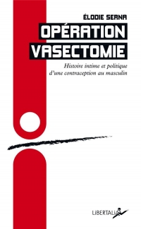 Opération vasectomie - Histoire intime et politique d’une co