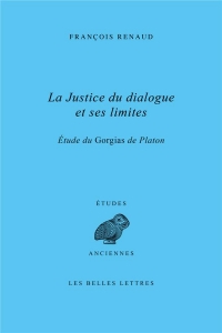 La justice du dialogue et ses limites - etude du gorgias de platon