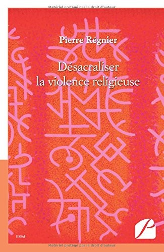 Désacraliser la violence religieuse: suivi de La Décennie au profit des enfants du monde va finir en catastrophe et de Neuf propositions