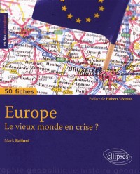 Europe le Vieux Monde en Crise ? 50 Fiches de Géopolitique. Préface Hubert Védrine