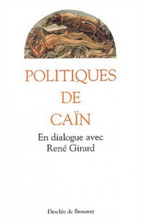 Politiques de Caïn : En dialogue avec René Girard