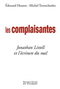 Les complaisantes : Jonathan Littell et l'écriture du mal (Essais)