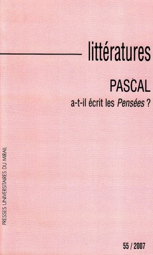 Littératures, N° 55, 2007 : Pascal a-t-il écrit les Pensées ?