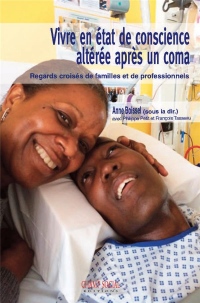Vivre en Etat de Conscience Alteree Après un Coma - Regards Croisés de Familles et de Professionnels