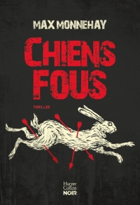 Chiens fous: Le nouveau thriller de Max Monnehay après le succès de 