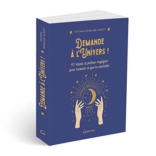Demande à l'Univers ! 40 rituels et prières magiques pour recevoir ce que tu souhaites