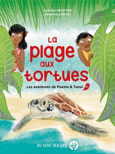 Plage aux tortues (la): Les aventures de poema & tunui, tome 1