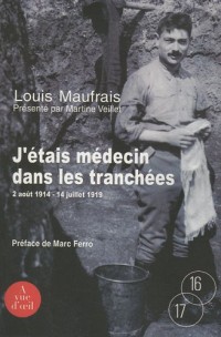 J'étais médecin dans les tranchées : Août 1914 - juillet 1919