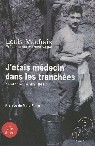 J'étais médecin dans les tranchées : Août 1914 - juillet 1919