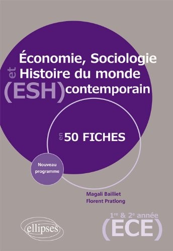 Économie Sociologie et Histoire du Monde Contemporain Nouveau Programme Prépa ECE 1ère et 2ème Années en 50 Fiches