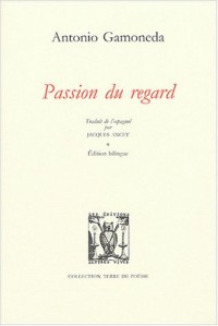 Passion du regard : Edition bilingue français-espagnol