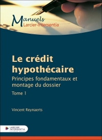 Le crédit hypothécaire - Approche pratique et légale