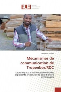 Mécanismes de communication de Tropenbos/RDC: Leurs impacts dans l'encadrement des exploitants artisanaux de bois d’œuvre de Kisangani