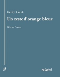 Un zeste d'orange bleue : Pièce en 7 actes