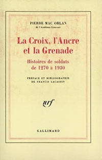 La Croix, l'Ancre et la Grenade: Histoires de soldats de 1270 à 1930 (Blanche)
