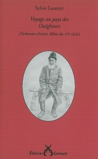 Voyage au pays des Ouïghours : (Turkestan chinois, début du XXIe siècle)