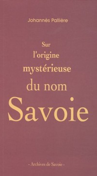 Sur l'origine mystérieuse du nom Savoie
