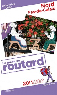 Guide du Routard Nord, Pas-de-Calais 2011/2012