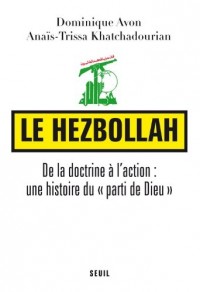 Le Hezbollah. De la doctrine à l'action : une histoire du parti de Dieu
