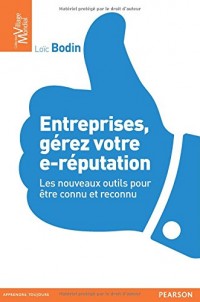Entreprises, gérez votre e-réputation : Les nouveaux outils pour être connu et reconnu