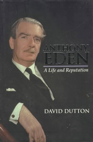 Anthony Eden: A Life and Reputation