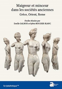 Maigreur et Minceur Dans les Societes Anciennes. Grece, Orient, Rome