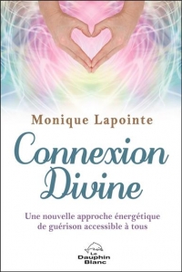 Connexion Divine - Une nouvelle approche énergétique de guérison accessible à tous