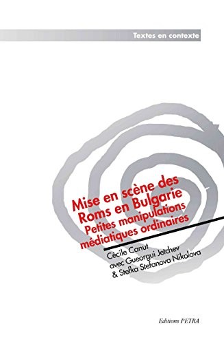 Mise en Scene des Roms en Bulgarie. Petites Manipulations Mediatiques Ordinaires