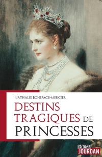 Les destins tragiques de princesses - De Sissi à Lady Di, elles n'auraient dû être qu'heureuses