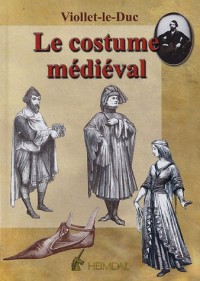 Dictionnaire raisonné du mobilier : Tome 3, Le costume médiéval