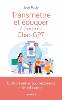 Transmettre et éduquer à l'heure de Chat-GPT: 12 défis à relever pour les parents et éducateurs