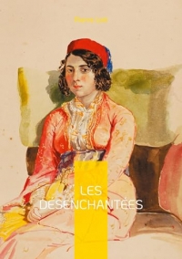 Les Désenchantées: Plongez dans l'univers envoûtant des harems turcs et découvrez le destin poignant de femmes en quête de liberté dans l'Empire ottoman du début du XXe siècle