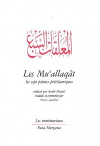 Les Mu'allaqât : Les sept poèmes préislamiques
