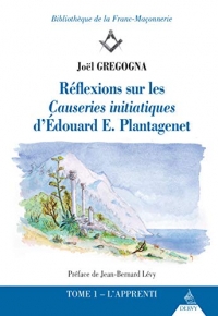 Réflexions sur les causeries initiatiques d'Edouard E. Plantagenét - Tome 1 L'apprenti (01)