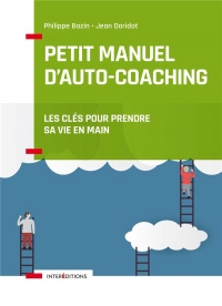 Petit manuel d'auto-coaching - 3e éd. - Les clés pour prendre sa vie en main: Les clés pour prendre sa vie en main