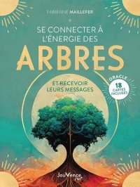 Se connecter à l'énergie des arbres: et recevoir leurs messages