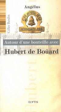 Autour d'une bouteille avec Hubert de Boüard : Château Angélus