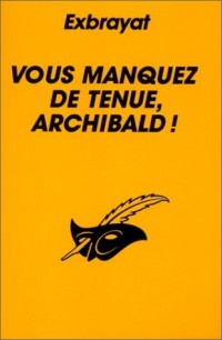 Vous manquez de tenue Archibald !